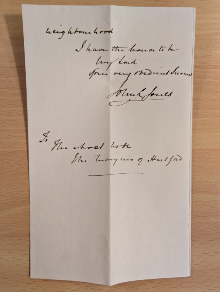 neighbourhood. I have the honor to be My Lord your very obedient Servant John R Jones To The most noble The Marquis of Hertford